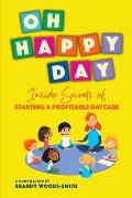 Oh Happy Day: Inside Secrets of Starting a Profitable Daycare