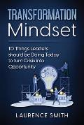 Transformation Mindset: 10 Things Leaders should be Doing Today to turn Crisis into Opportunity