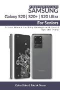 A Simple Guide to Using the Samsung Galaxy S20, S20 Plus, and S20 Ultra For Seniors: A User Manual for Baby Boomers - with Useful Tips and Tricks
