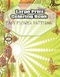 Large Print Coloring Book Easy Flower Patterns: An Adult Coloring Book with Bouquets, Wreaths, Swirls, Patterns, Decorations, Inspirational Designs, a