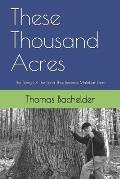These Thousand Acres: The Story Of The Land That Became Malabar Farm