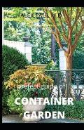 Prefect Guide of Container Garden: Prefect Guide of All What to Grow, Start and Mange a Container Garden in Yard All the Year