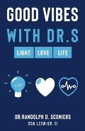 Good Vibes with Dr. S: Light, Love, Life