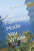 Your Faith Has Made You Whole