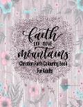 Christian Faith Colouring Book For Adults - Faith Can Move Mountains: Christianity Themed Coloring Book For Adults