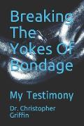 Breaking The Yokes Of Bondage: My Testimony