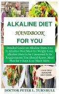 Alkaline Diet Handbook for You: Detailed Guide on Alkaline Diets A to Z;Alkaline Diet/Meal for Weight Loss;Alkaline Diets to beConsumed&Its Requiremen