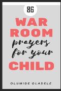 86 War Room Prayers For Your Child