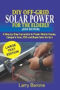 DIY Off Grid Solar Power For the elderly (2020 Edition): A step-by-step instruction to Power Mobile Homes, Camper's Vans, RVS and Boats from the sun