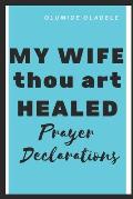 My Wife Thou Art Healed Prayer Declarations