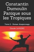 Constantin Dumoulin Panique sous les Tropiques: Tome 1 - Roman d'Espionnage