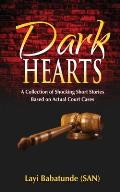 Dark Hearts: A Collection of Shocking Short Stories Based on Actual Court Cases