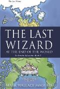 The Last Wizard At The End Of The World: An Arestus Adventure