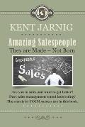 Amazing Salespeople - They are Made - Not Born: Book 2 in the Sales and Marketing Series