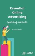 Essential Online Advertising: Spend Wisely - Get Results