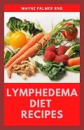 Lymphedema Diet Recipes: The Ultimate Guide On Lymphedema Managements And Nutrients Replenishing