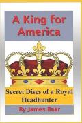 A King for America: Secret Discs of a Royal Headhunter
