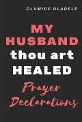 My Husband Thou Art Healed Prayer Declarations