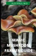 Magic Mushroom Farmer Guide: All you need to know about magic myshroom benefits, and beginners grower guide