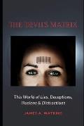 The Devil's Matrix: This World of Lies, Deceptions, Illusions & Distractions