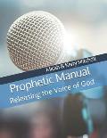 Prophetic Manual: Releasing the Voice of God