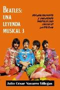 Beatles: Una leyenda musical 3: Historias fascinantes y curiosidades in?ditas de cada canci?n de los Fab Four