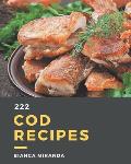 222 Cod Recipes: The Cod Cookbook for All Things Sweet and Wonderful!
