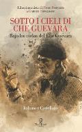 Sotto I Cieli Di Che Guevara: Bajo los cielos del Che Guevara (Italiano y Castellano)