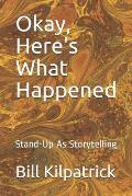 Okay, Here's What Happened: Stand-Up As Storytelling