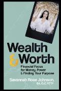 Wealth & Worth: Financial Focus for Money, Power & Finding Your Purpose