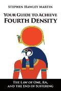 Your Guide to Achieve Fourth Density: The Law of One, RA, and the End of Suffering