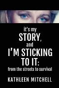 It's My Story, and I'm Sticking to It: From the Streets to Survival