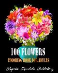 100 Flowers adult coloring book: Stress relieving and relaxation coloring book for adult with amazing flowers, patterns and designs
