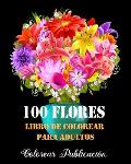 100 Flores Libro de Colorear Para Adultos: Libro de colorear para Adultos, maravillosas dise?os patrones de flores Para Calmar El Alma Y Aliviar El Es