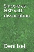Sincere as HSP with dissociation