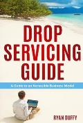 Drop Servicing Guide: A Guide to an Accessible Business Model