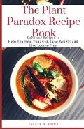 The Plant Paradox Recipe Book: Delicious Recipes to Help You Heal Your Gut, Lose Weight and Live Lectin-Free