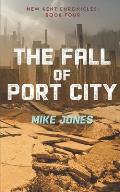 The Fall of Port City: The New Kent Chronicles: Book Four