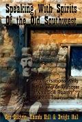 Speaking With Spirits of the Old Southwest: Conversations With Outlaws & Pioneers Who Still Roam Ghost Towns