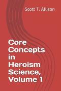 Core Concepts in Heroism Science, Volume 1
