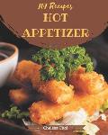 101 Hot Appetizer Recipes: A Hot Appetizer Cookbook for Effortless Meals