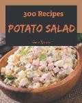300 Potato Salad Recipes: A Potato Salad Cookbook for All Generation