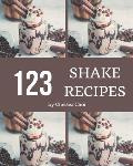 123 Shake Recipes: Making More Memories in your Kitchen with Shake Cookbook!