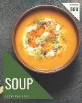 500 Soup Recipes: Soup Cookbook - Your Best Friend Forever