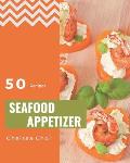 50 Seafood Appetizer Recipes: An One-of-a-kind Seafood Appetizer Cookbook