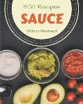 500 Sauce Recipes: I Love Sauce Cookbook!