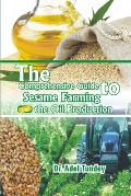 The Comprehensive Guide to Sesame Farming and the Oil Production