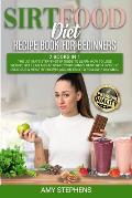 Sirtfood Diet Recipe Book for Beginners: 2 Books in 1: The Ultimate Step-By-Step Guide to Learn How to Lose Weight, Get Lean and Activate Your Skinny