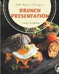 295 Special Brunch Presentation Recipes: Brunch Presentation Cookbook - Where Passion for Cooking Begins