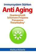 Anti Aging - Immunsystem St?rken: Pranayama Quantenphysik ThetaHealing(R) Schumann Frequenz